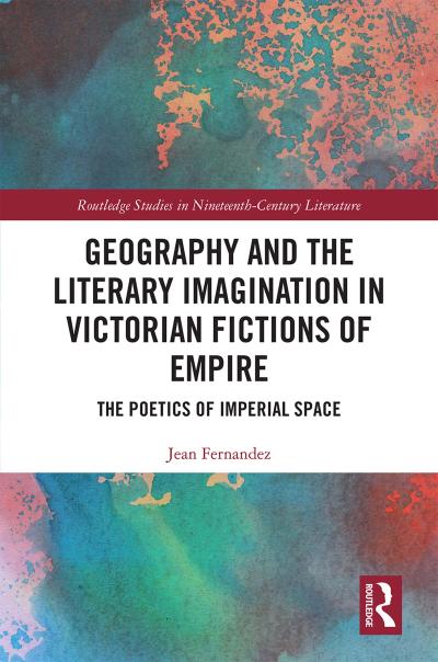 Geography and the Literary Imagination in Victorian Fictions of Empire