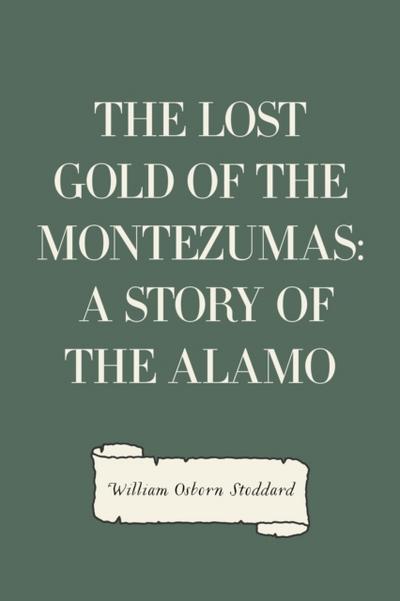 The Lost Gold of the Montezumas: A Story of the Alamo