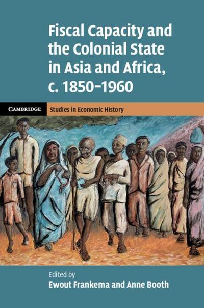 Fiscal Capacity and the Colonial State in Asia and Africa, c. 1850-1960