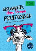 PONS Französisch Grammatik ohne Drama: Locker üben, worauf es ankommt (PONS Grammatik ohne Drama)