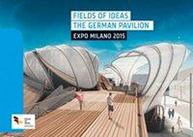 Fields of Ideas. The German Pavilion Milano 2015