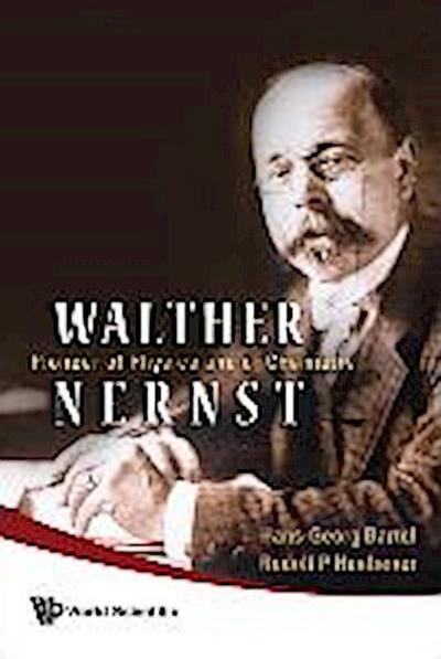 Walther Nernst: Pioneer of Physics, and of Chemistry
