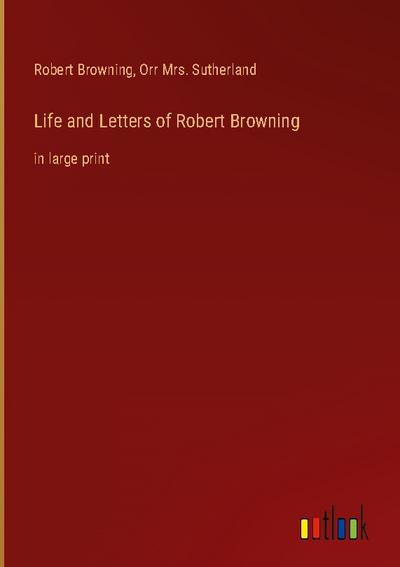 Life and Letters of Robert Browning