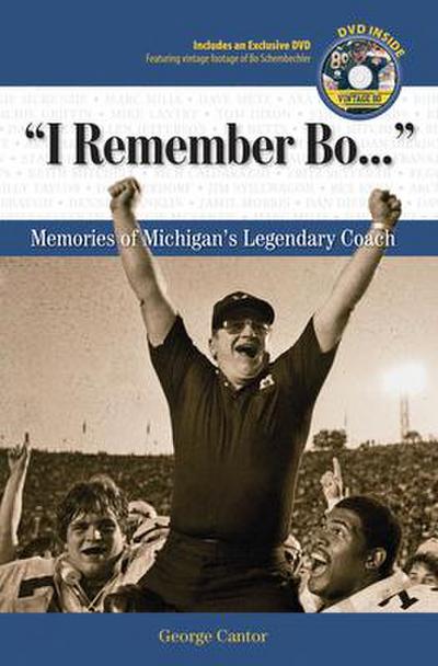 I Remember Bo. . .: Memories of Michigan’s Legendary Coach [With DVD]
