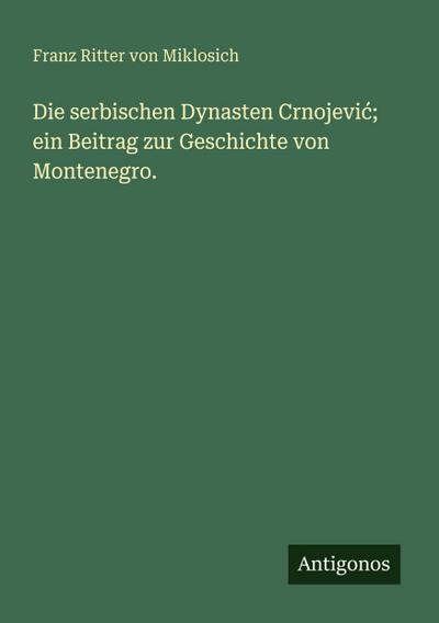 Die serbischen Dynasten Crnojevi¿; ein Beitrag zur Geschichte von Montenegro.