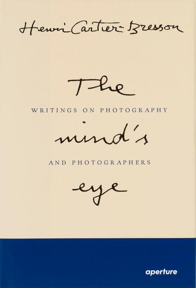 Henri Cartier-Bresson: The Mind’s Eye (Signed Edition): Writings on Photography and Photographers