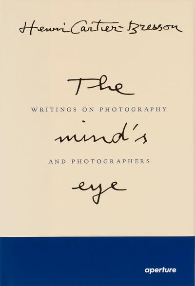 Henri Cartier-Bresson: The Mind’s Eye (Signed Edition): Writings on Photography and Photographers
