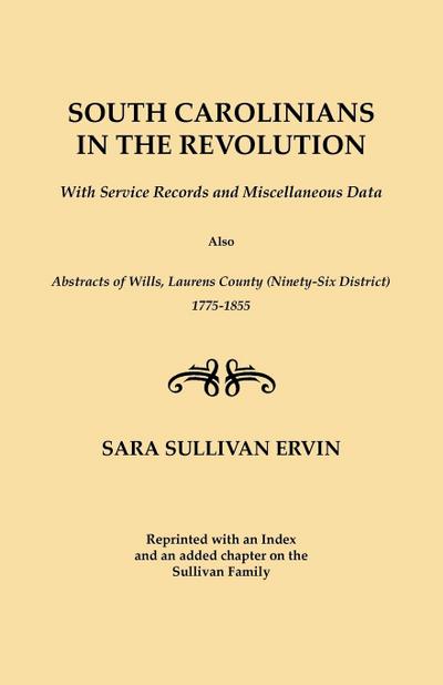 South Carolinians in the Revolution. with Service Records and Miscellaneous Data. Also, Abstracts of Wills, Laurens County (Ninety-Six District), 1775