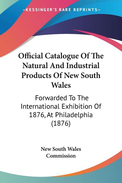 Official Catalogue Of The Natural And Industrial Products Of New South Wales