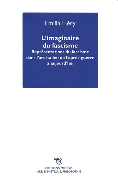 L’ imaginaire du fascisme. Représentations du fascisme dans l’art italien de l’après-guerre à aujourd’hui