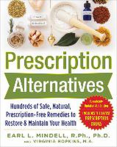 Prescription Alternatives: Hundreds of Safe, Natural, Prescription-Free Remedies to Restore and Maintain Your Health, Fourth Edition