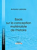 Essais sur la conception matérialiste de l’histoire