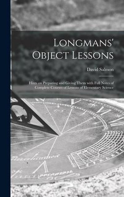 Longmans’ Object Lessons: Hints on Preparing and Giving Them With Full Notes of Complete Courses of Lessons of Elementary Science