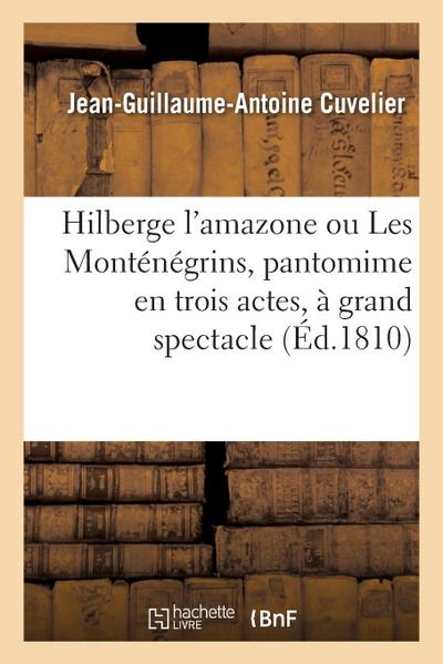 Hilberge l’Amazone Ou Les Monténégrins, Pantomime En Trois Actes, À Grand Spectacle