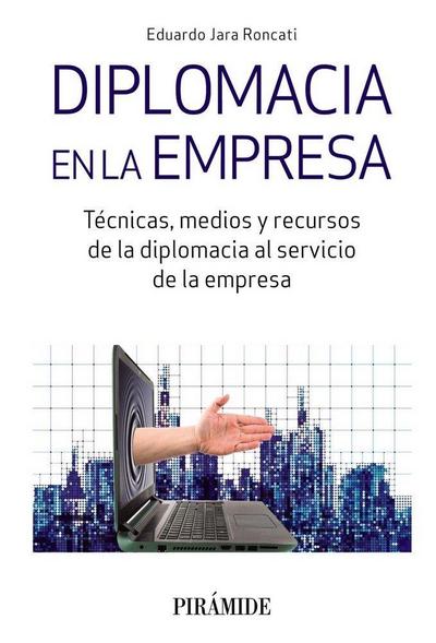 Diplomacia en la empresa : técnicas, medios y recursos de la diplomacia al servicio de la empresa