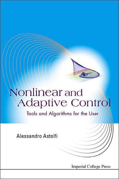 Nonlinear and Adaptive Control: Tools and Algorithms for the User