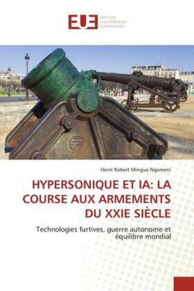 HYPERSONIQUE ET IA: LA COURSE AUX ARMEMENTS DU XXIE SIÈCLE