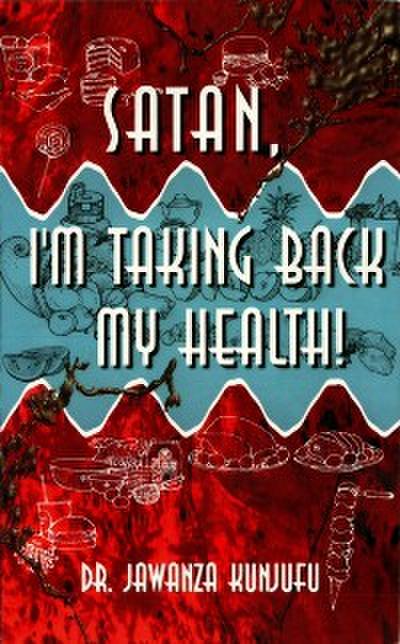 Satan, I’m Taking Back My Health!
