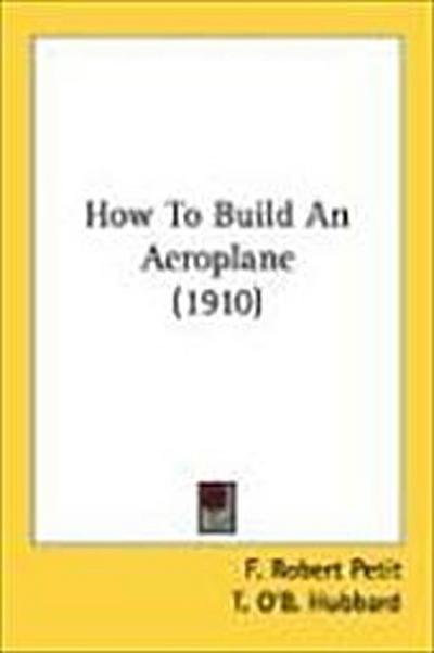 How To Build An Aeroplane (1910)
