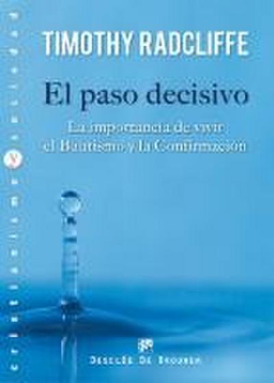 El paso decisivo : la importancia de vivir el bautismo y la confirmación