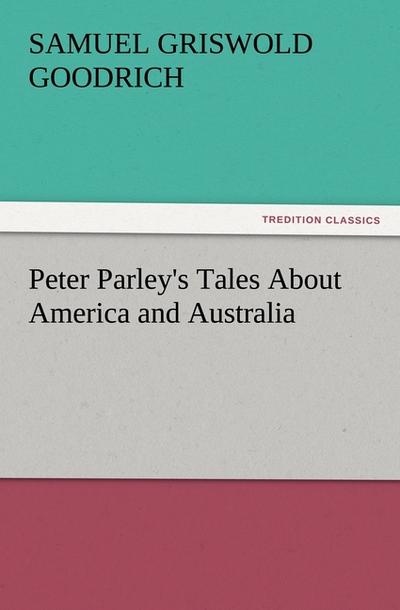 Peter Parley’s Tales About America and Australia