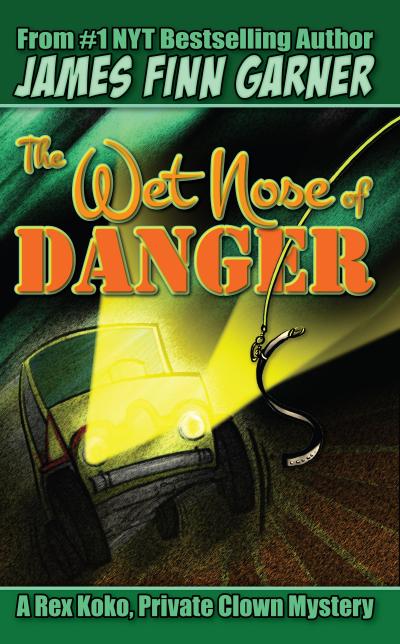 The Wet Nose of Danger: A Rex Koko, Private Clown Mystery #3