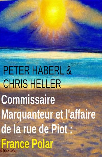 Commissaire Marquanteur et l’affaire de la rue de Piot : France Polar