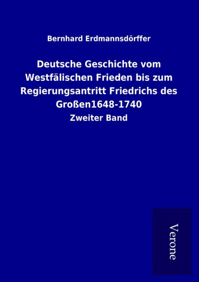 Deutsche Geschichte vom Westfälischen Frieden bis zum Regierungsantritt Friedrichs des Großen1648-1740