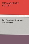 Lay Sermons, Addresses and Reviews