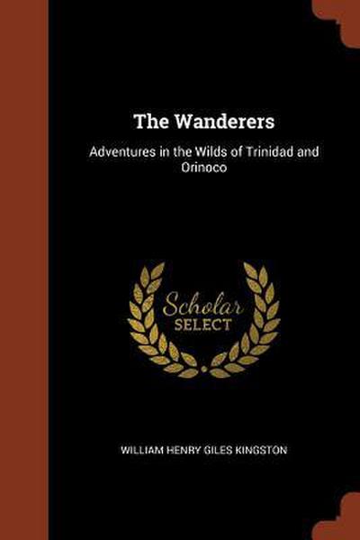 The Wanderers: Adventures in the Wilds of Trinidad and Orinoco