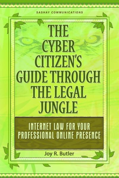 Cyber Citizen’s Guide Through the Legal Jungle: Internet Law for Your Professional Online Presence