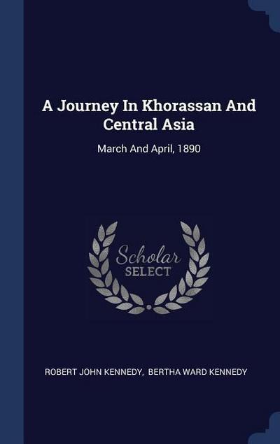 A Journey In Khorassan And Central Asia