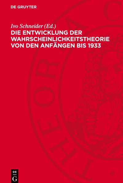Die Entwicklung der Wahrscheinlichkeitstheorie von den Anfängen bis 1933