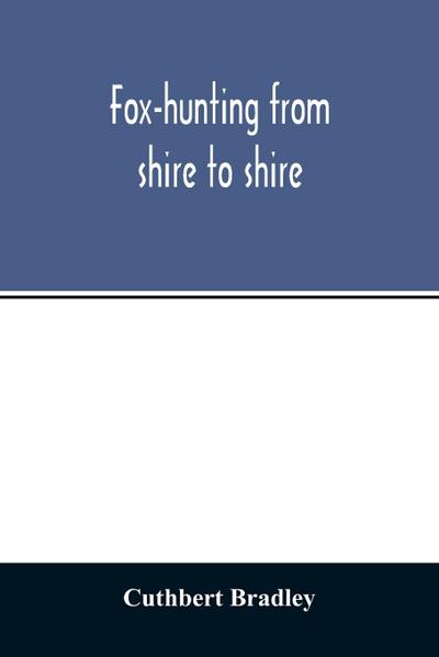 Fox-hunting from shire to shire