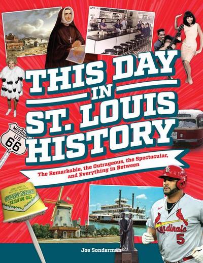 This Day in St. Louis History: The Famous, Infamous, and Everything in Between