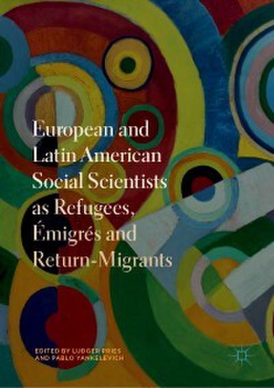 European and Latin American Social Scientists as Refugees, Émigrés and Return-Migrants
