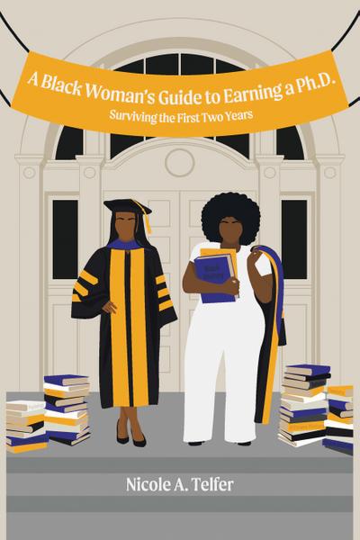 A Black Woman’s Guide to Earning a Ph.D.