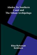 Alaska, Its Southern Coast and the Sitkan Archipelago