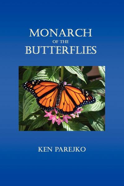 MONARCH OF THE BUTTERFLIES - Ken Parejko