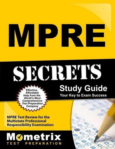 Mpre Secrets Study Guide: Mpre Test Review for the Multistate Professional Responsibility Examination