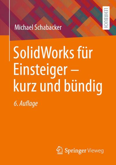 SolidWorks für Einsteiger ¿ kurz und bündig