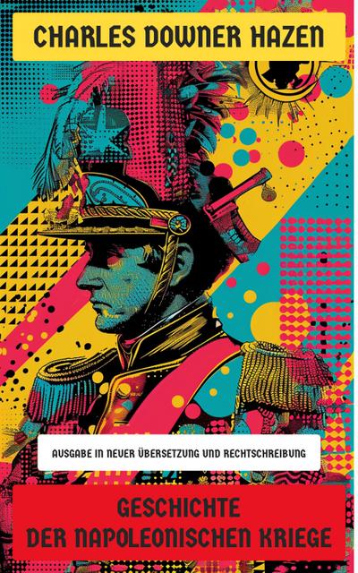 Geschichte der Napoleonischen Kriege (eBook, EPUB) - Charles Downer Hazen