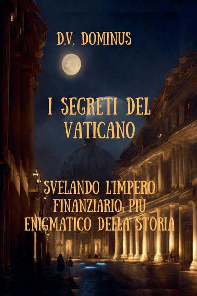 I Segreti del Vaticano Desvelando l’Impero Finanziario Più Enigmatico della Storia