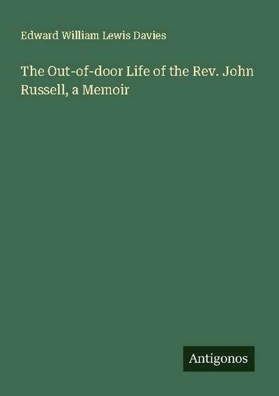 The Out-of-door Life of the Rev. John Russell, a Memoir
