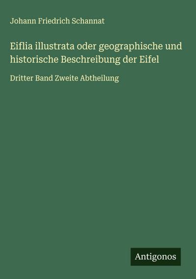 Eiflia illustrata oder geographische und historische Beschreibung der Eifel