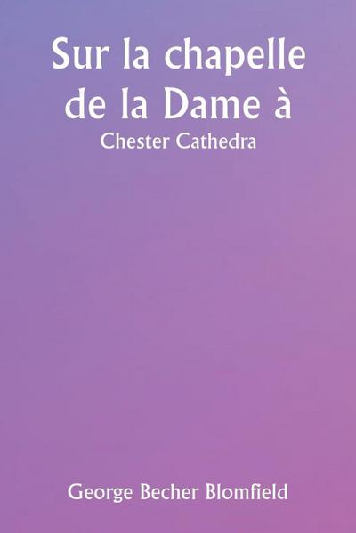 Sur la chapelle de la Dame à  Chester Cathedra
