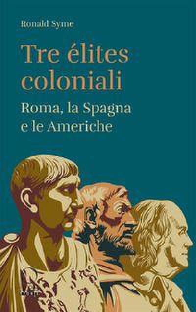 Tre élites coloniali. Roma, la Spagna e le Americhe
