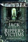 Hidden Lives of Jack the Ripper’s Victims
