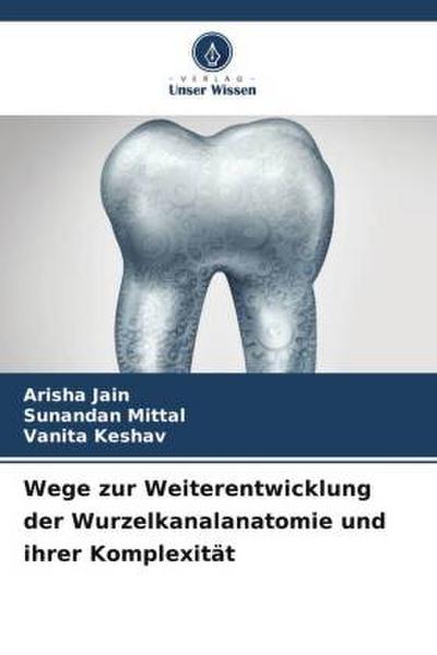 Wege zur Weiterentwicklung der Wurzelkanalanatomie und ihrer Komplexität