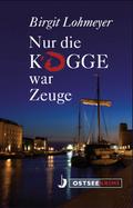 Nur die Kogge war Zeuge von Birgit Lohmeyer | Ebook